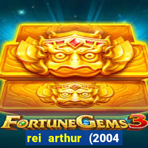 rei arthur (2004 assistir online)